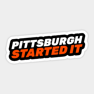 Pittsburgh Started It Sticker